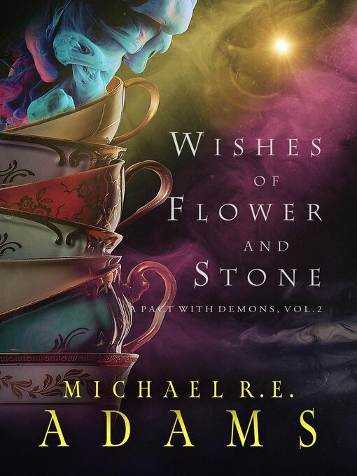 Title details for Wishes of Flower and Stone (A Pact with Demons, Volume 2) by Michael R.E. Adams - Available